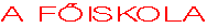 A FŐISKOLA